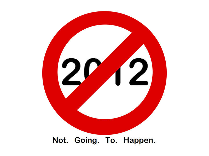 2012 not going to happen