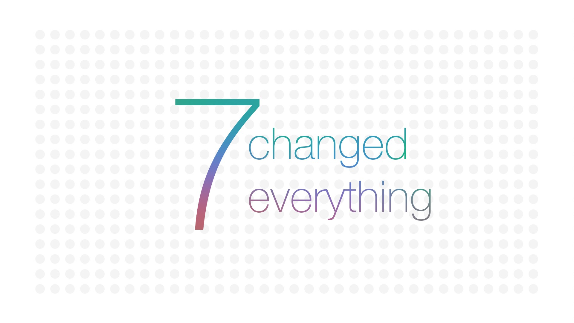 7 changed everything