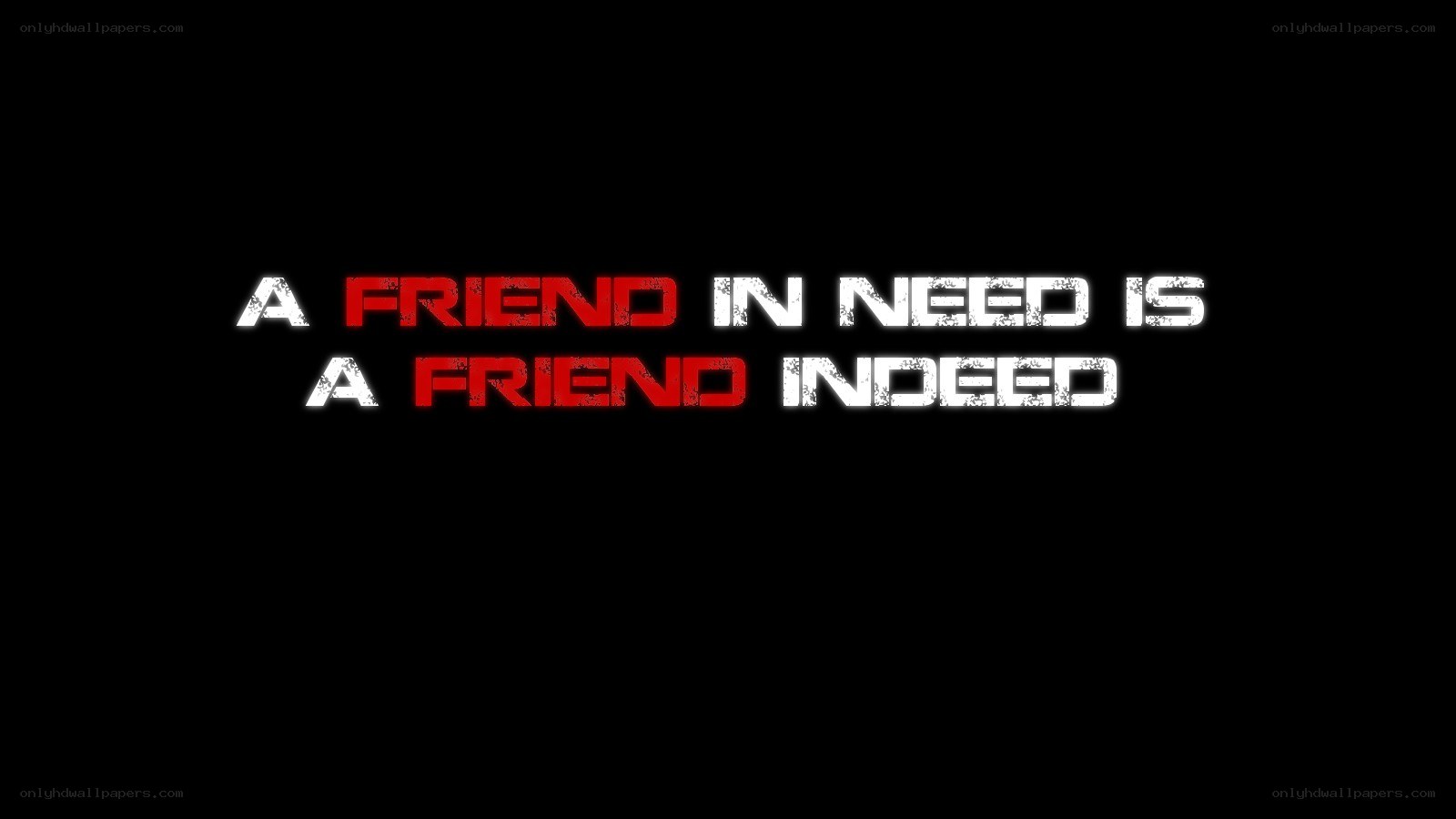 a friend in need