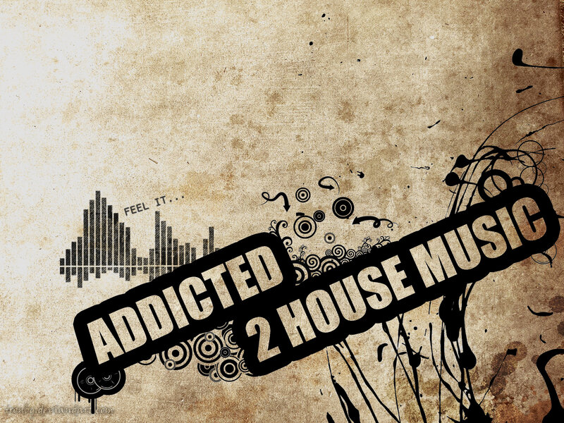Addicted to House Music