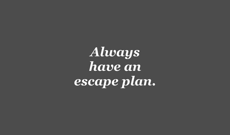 Always have an escape plan