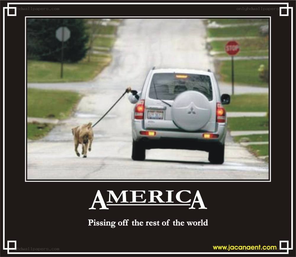 America pissing off the world