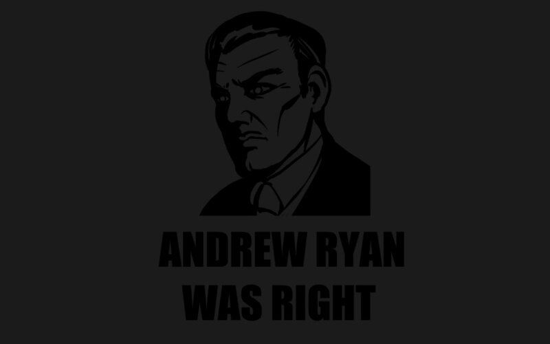 Andrew Ryan was right