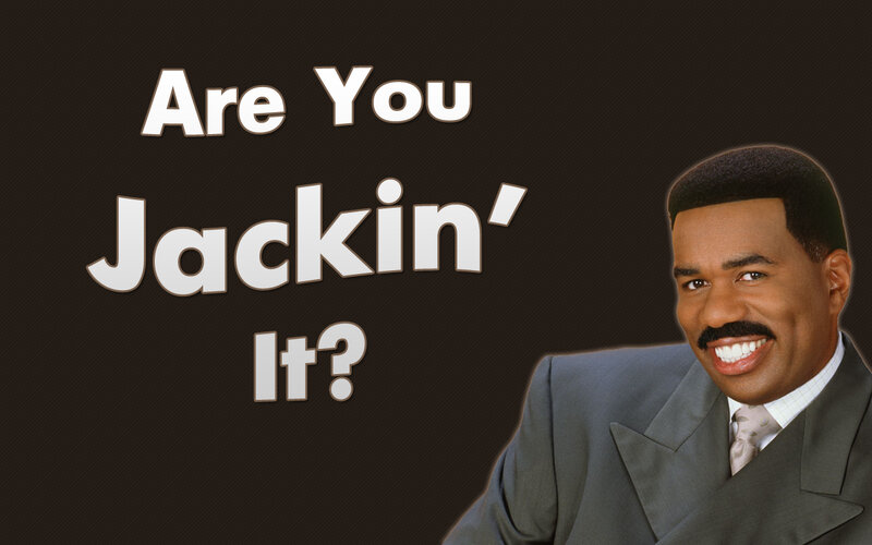 Are You Jackin' It?