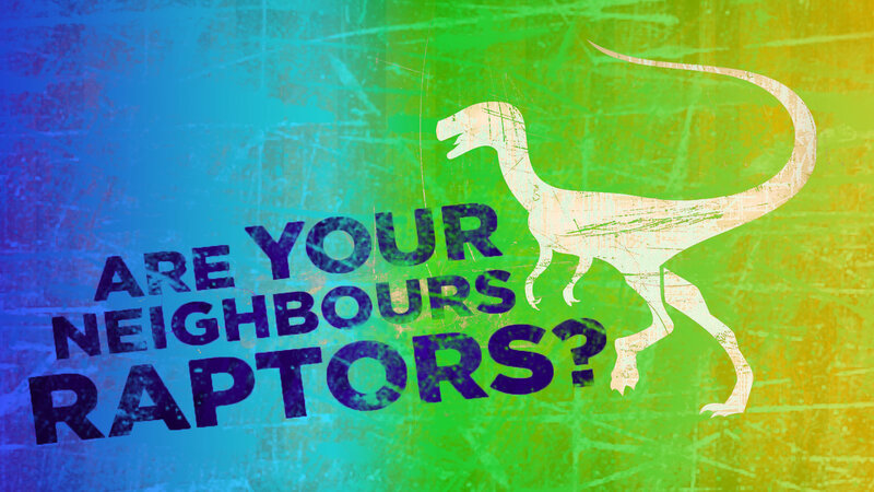Are Your Neighbours Raptors?