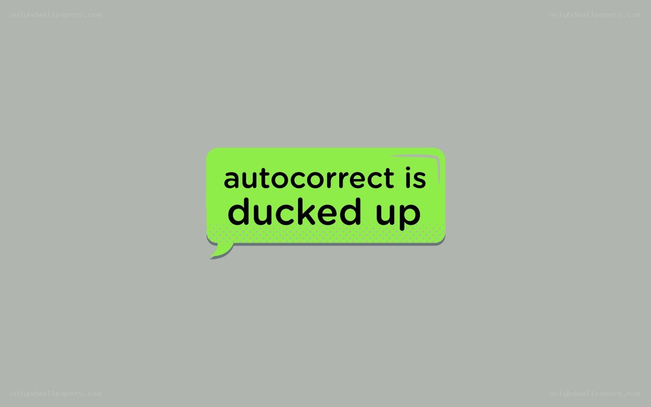 autocorrect is ducked up