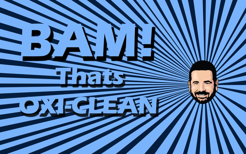 BAM! Thats Oxi-Clean