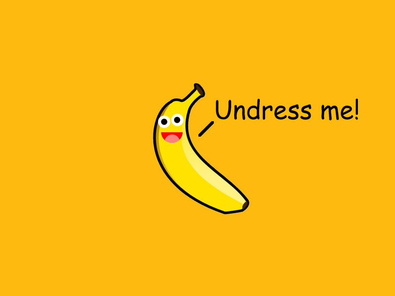 Banana asking to undress