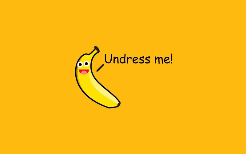 Banana says undress me