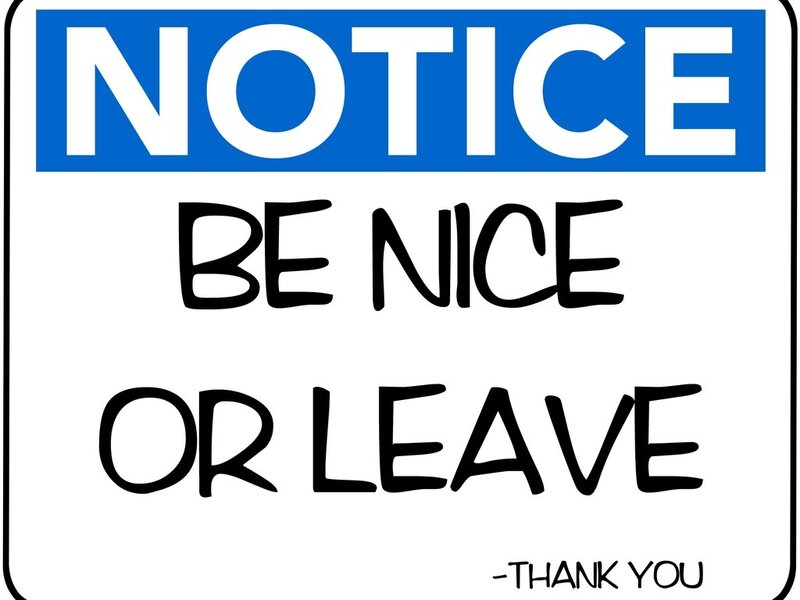 Be nice or leave sign