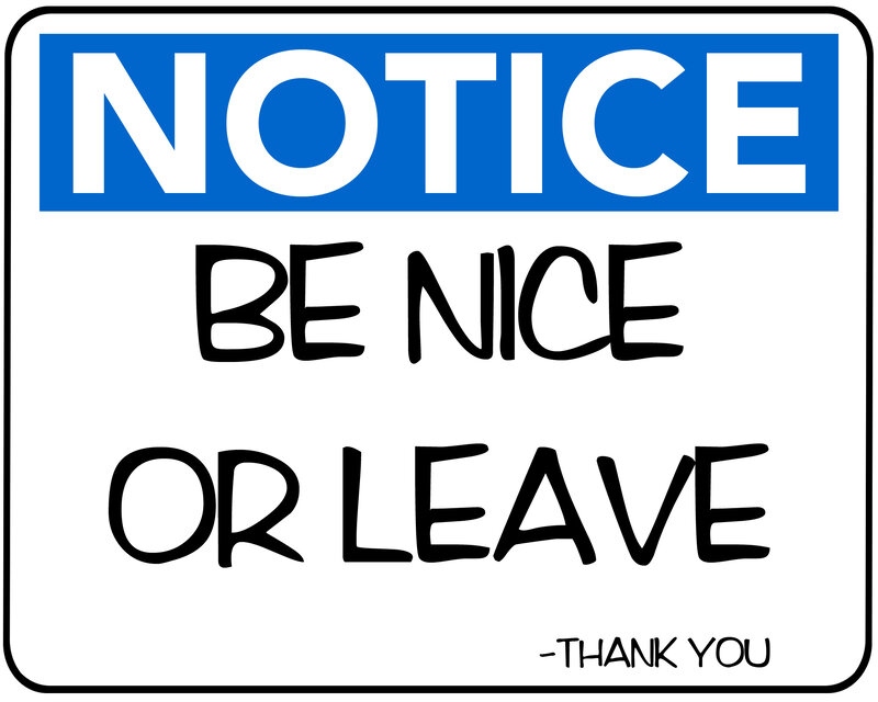 Be Nice or Leave sign