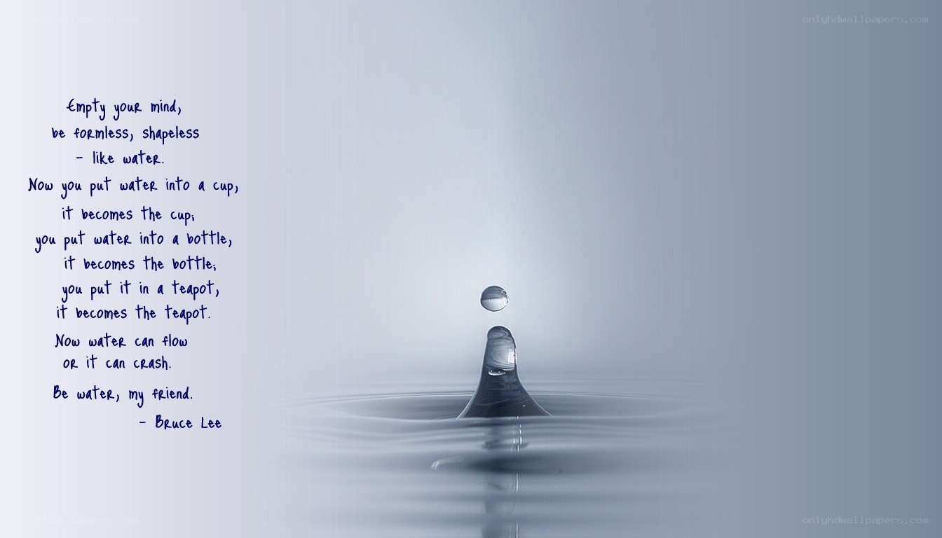 Be water, my friend