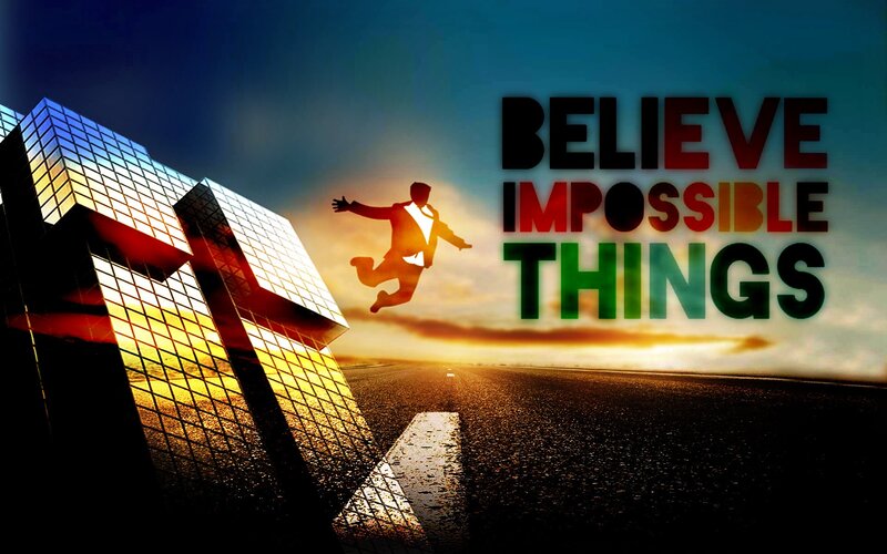 Believe in Impossible Things
