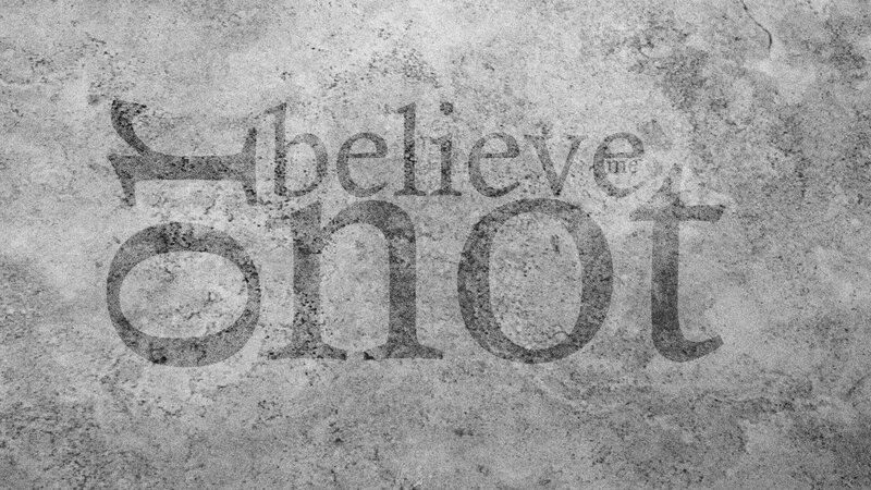 Believe or Not text on stone