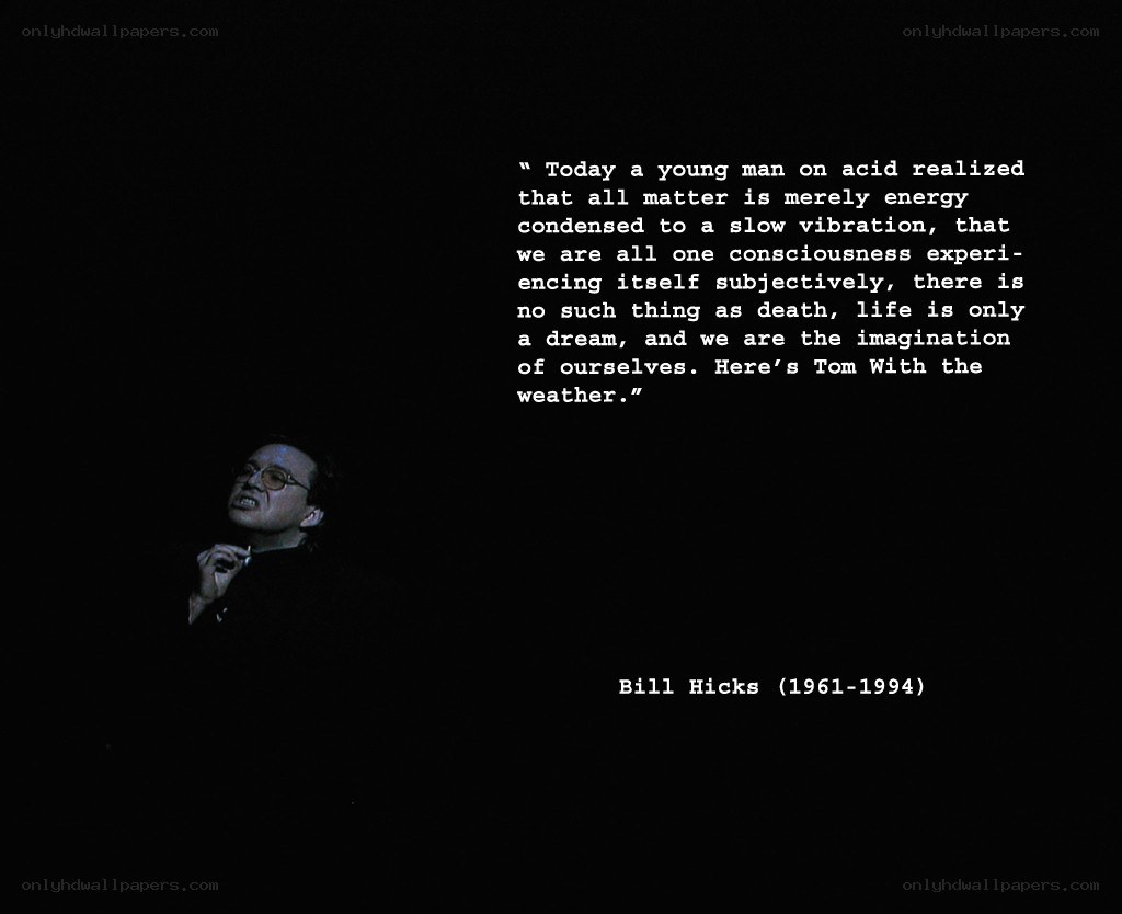 Bill Hicks quote on consciousness