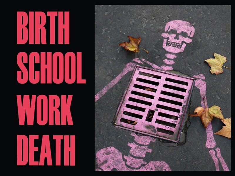 birth school work death