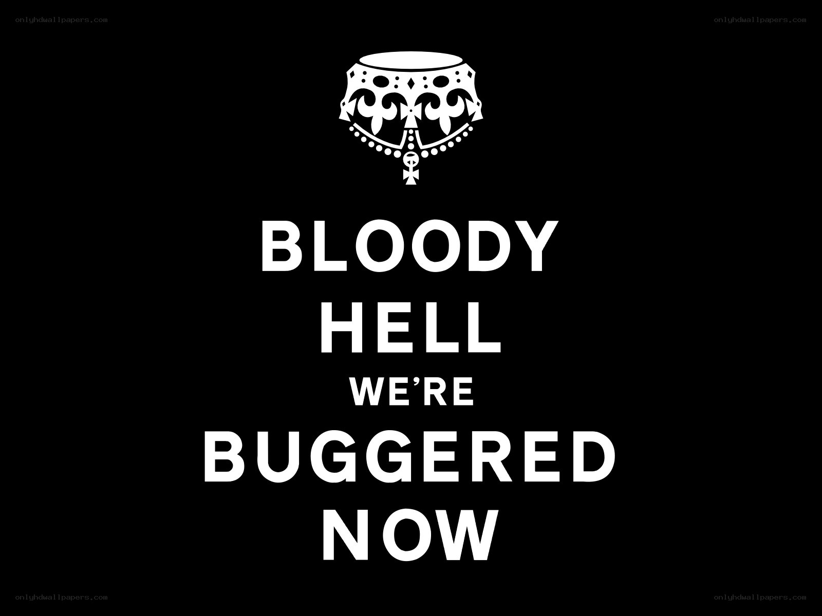 bloody hell we're bugged now