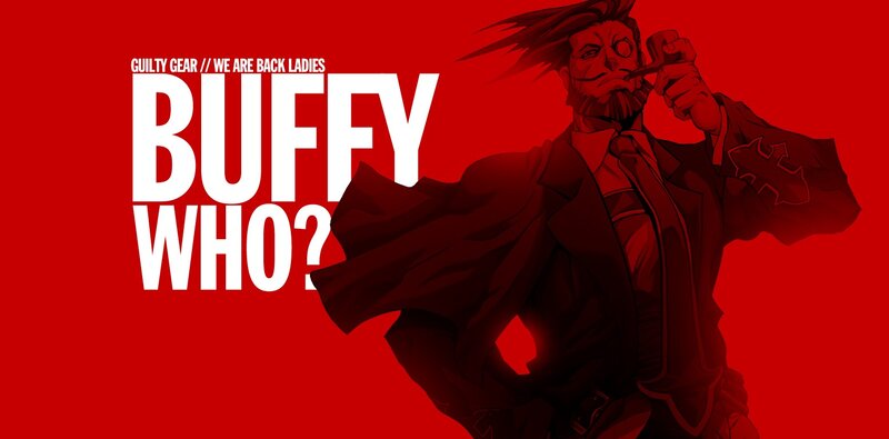 Buffy Who? Guilty Gear