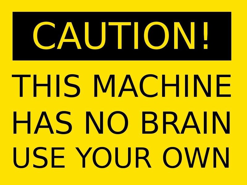 Caution machine has no brain
