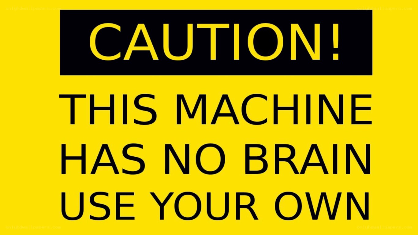 Caution machine no brain