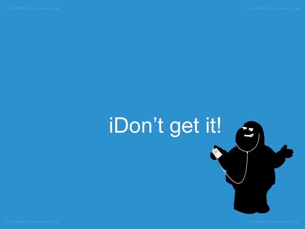 Character with iPod saying iDon't get it!