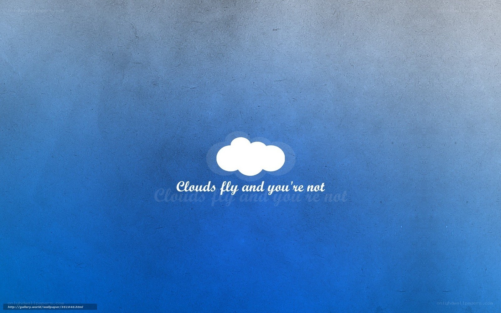 Clouds fly and you're not