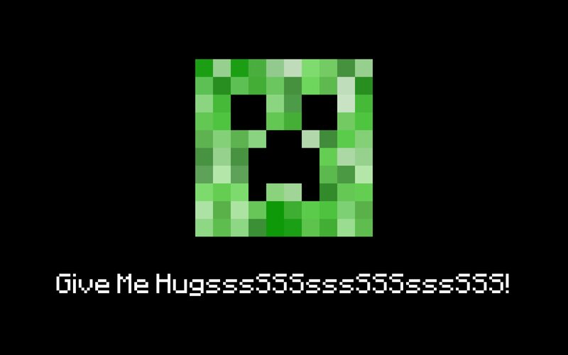 Creeper asking for hugs