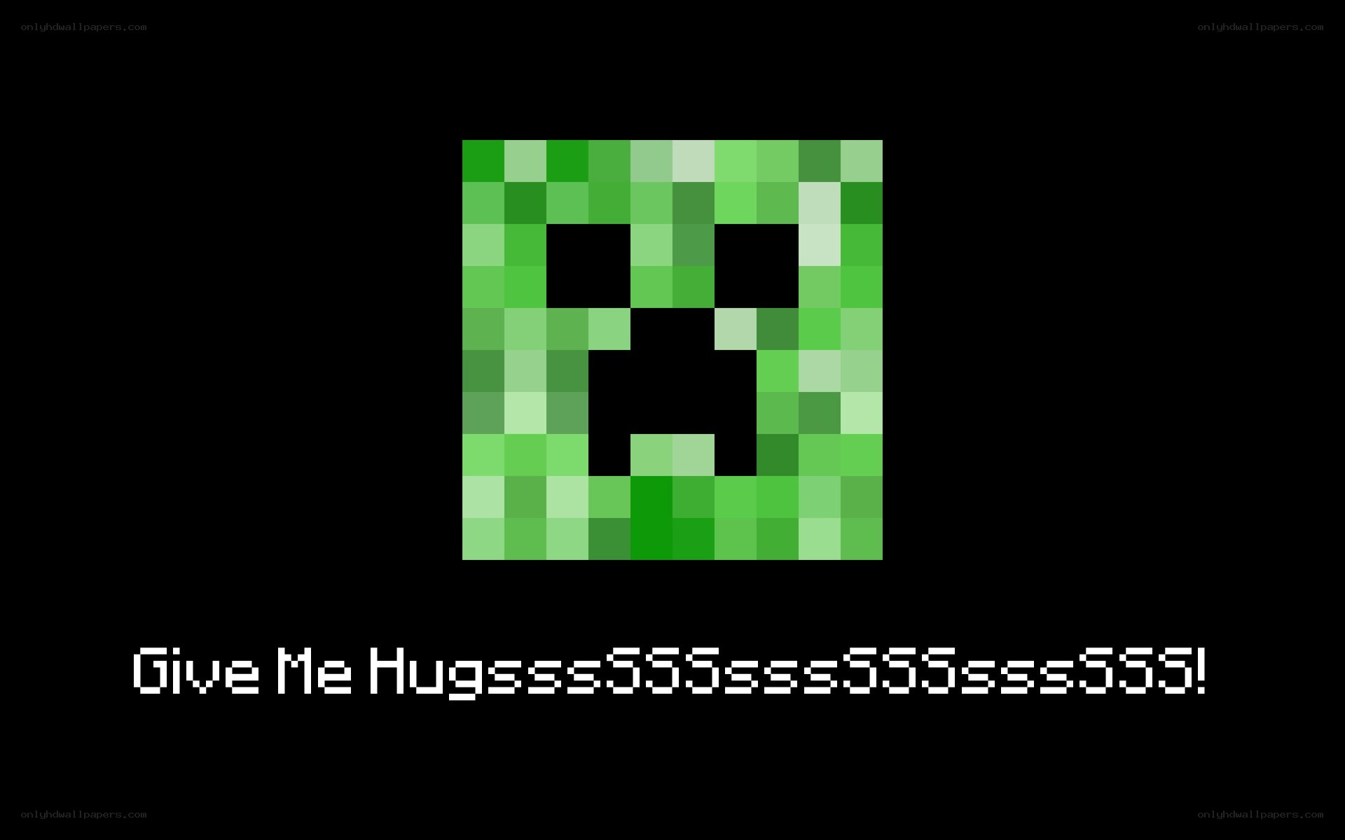 Creeper asking for hugs