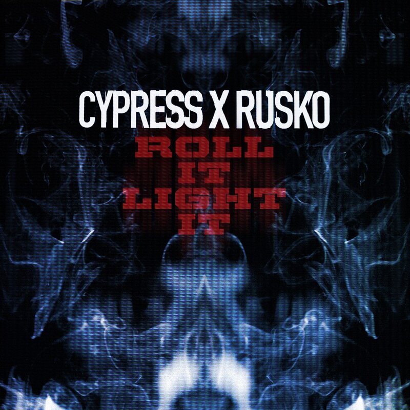 Cypress x Rusko - Roll It Light It