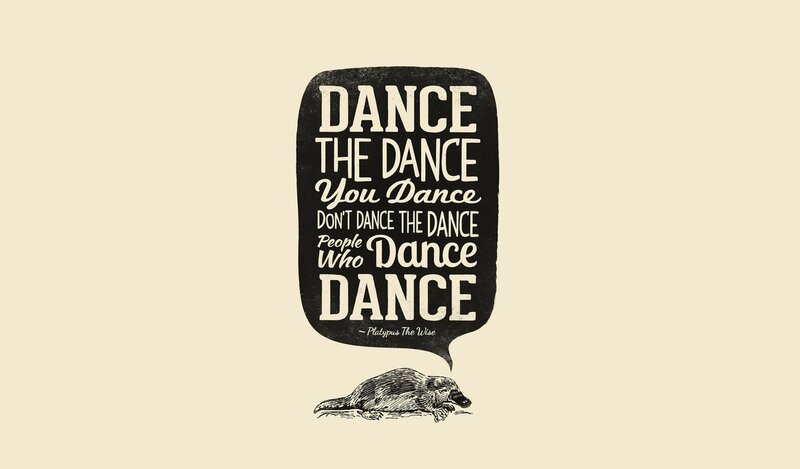 dance quote with platypus