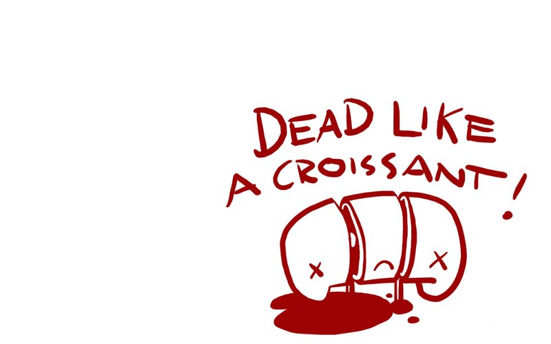 Dead Like a Croissant