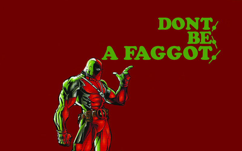 Deadpool says don't be a faggot