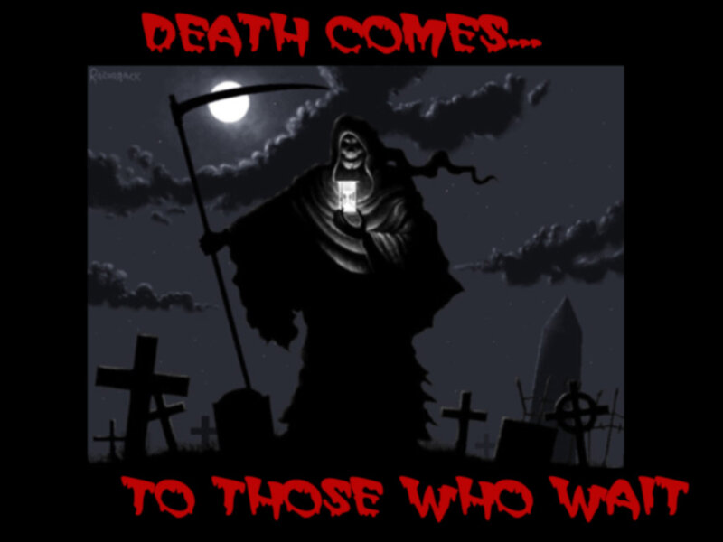 Death Comes to Those Who Wait