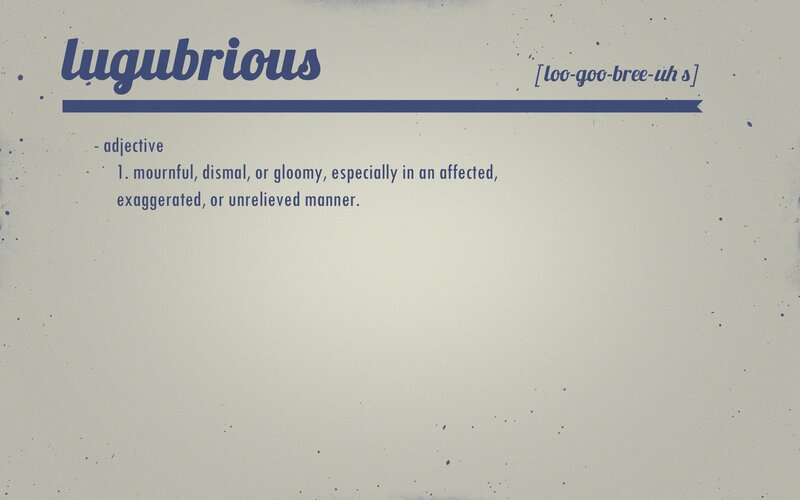 Definition of Lugubrious
