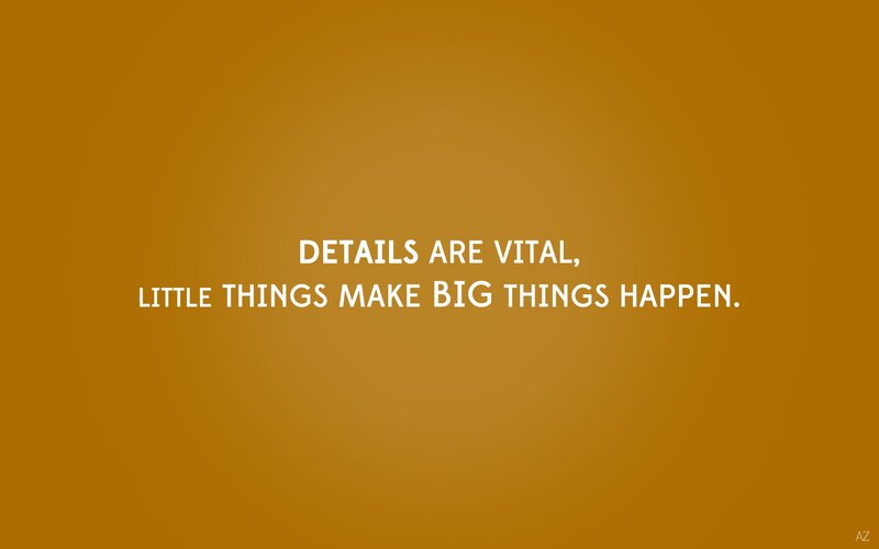 Details make big things happen