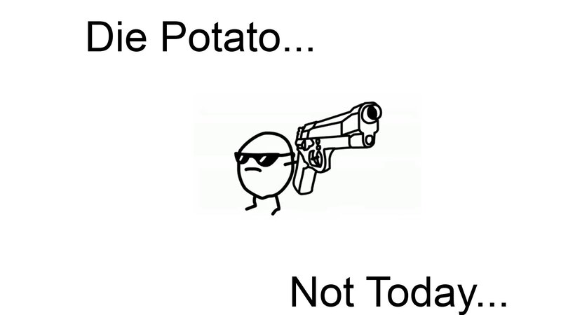Die Potato Not Today