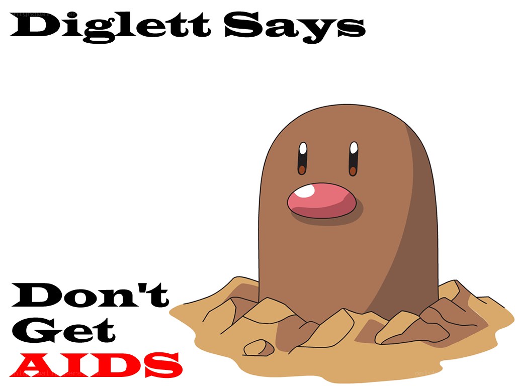 Diglett says don't get aids
