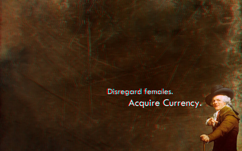 Disregard females. Acquire Currency.