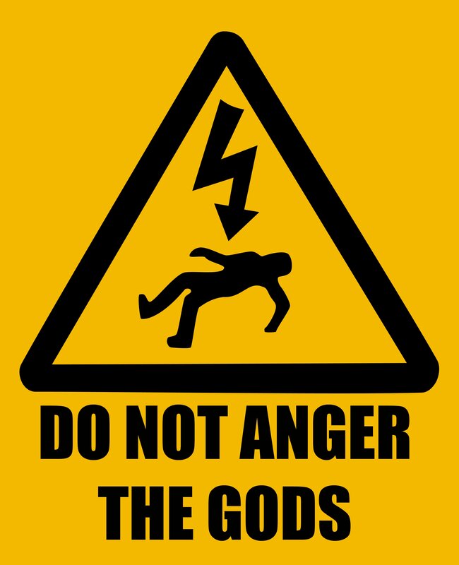 do not anger the gods