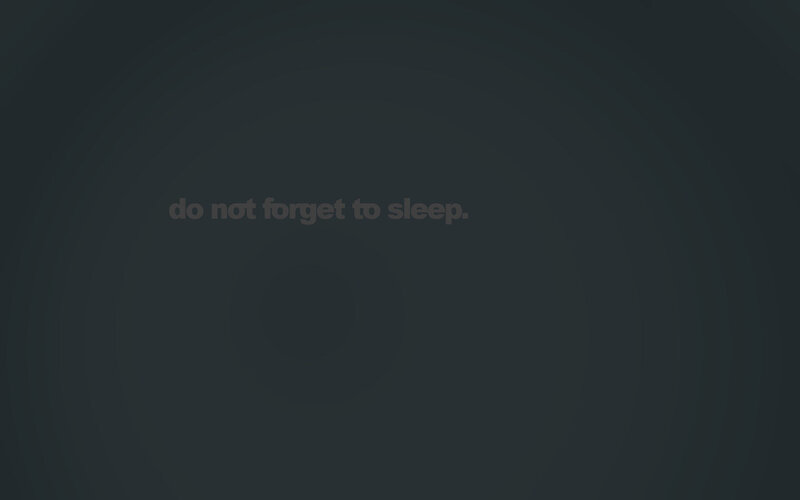do not forget to sleep