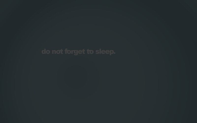 do not forget to sleep
