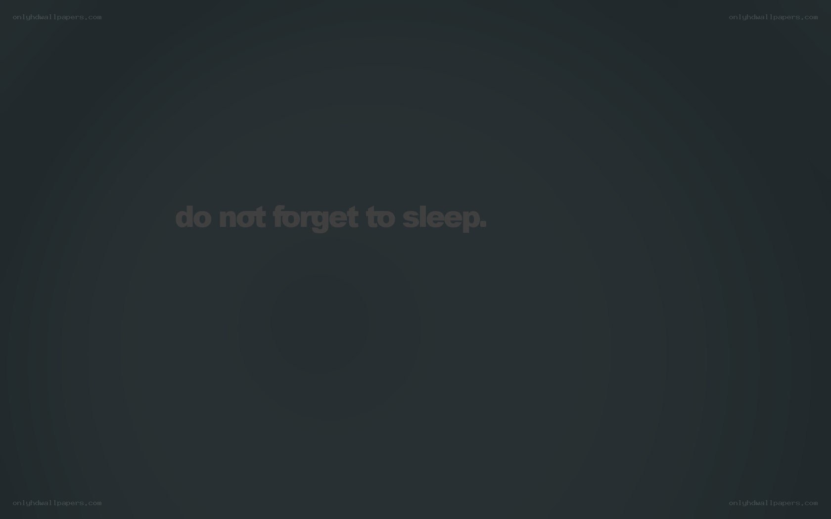 do not forget to sleep