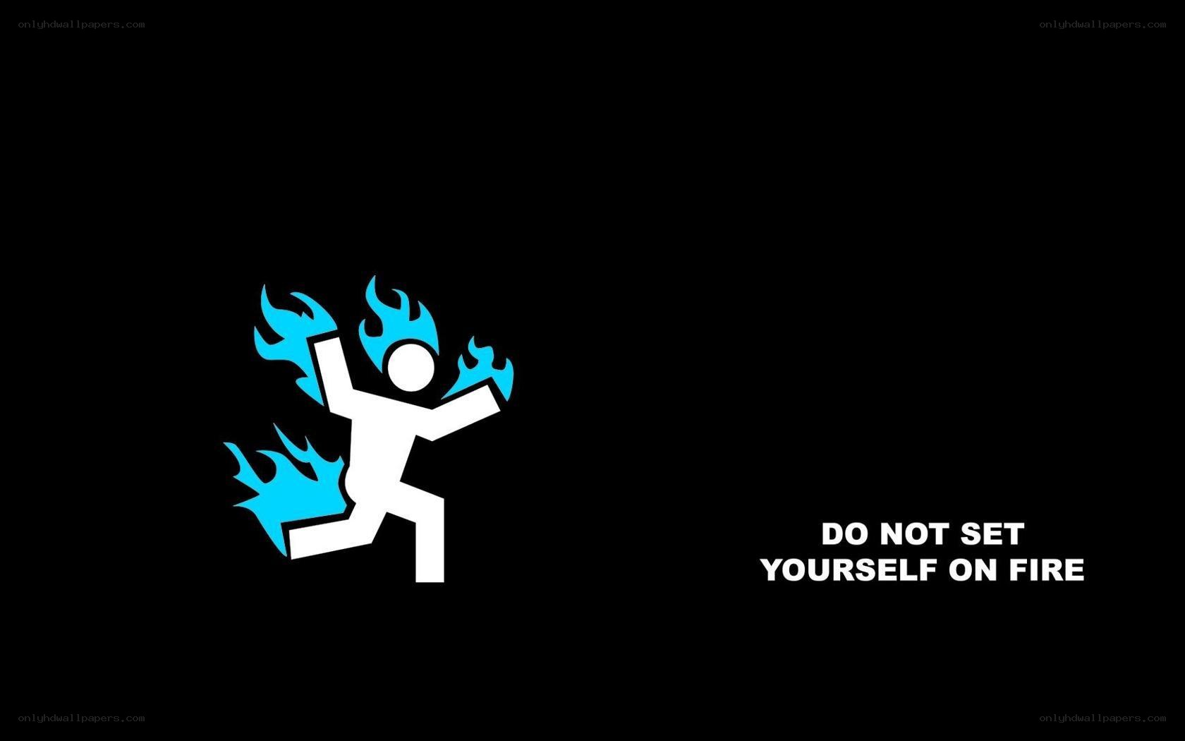 do not set yourself on fire