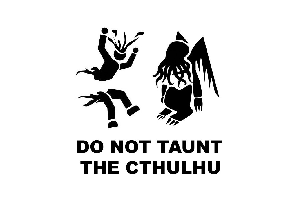 Do Not Taunt the Cthulhu