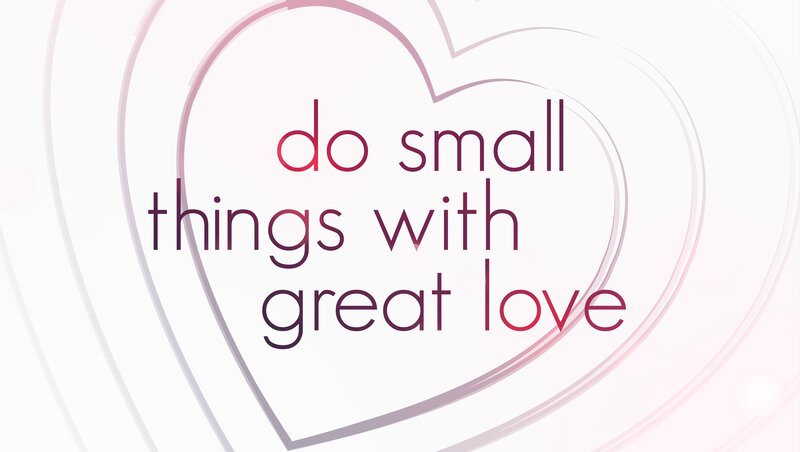 do small things with great love
