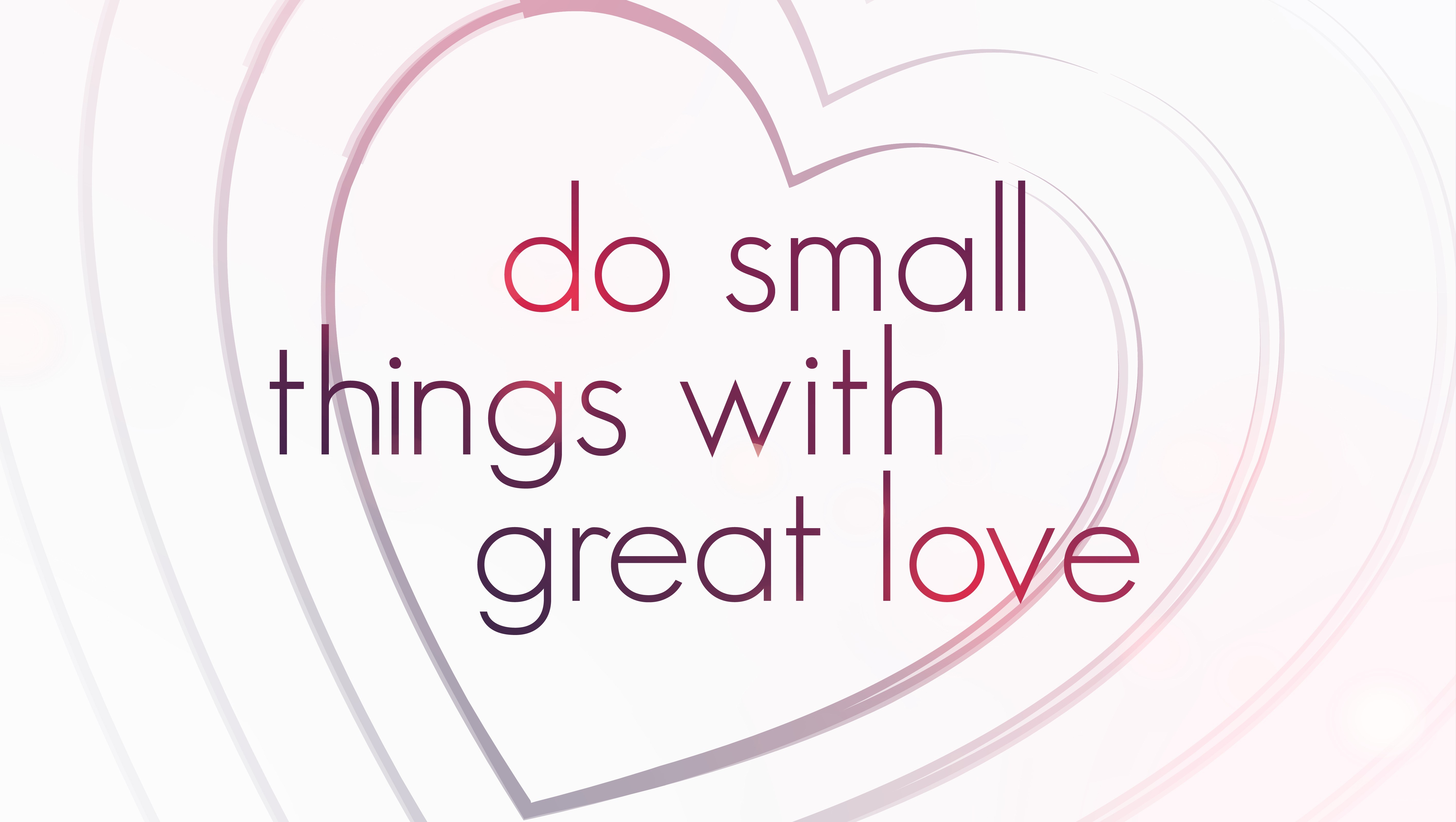 do small things with great love