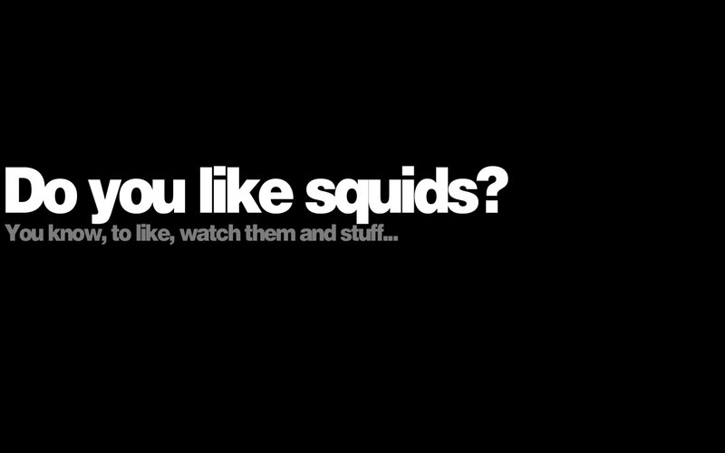Do you like squids?