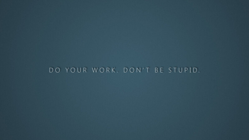 do your work don't be stupid