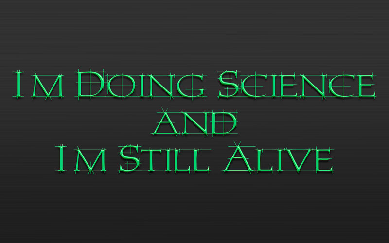 doing science and alive