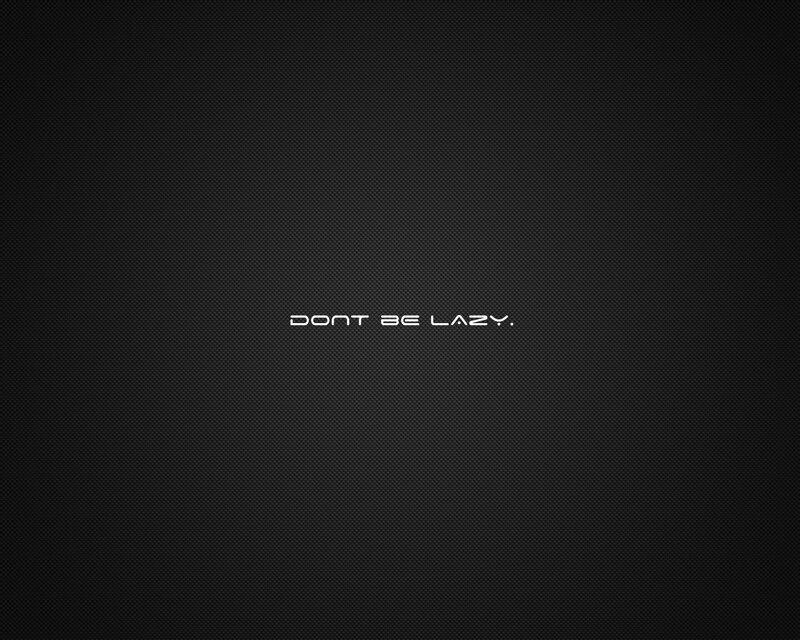 don't be lazy text